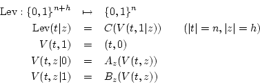 \begin{eqnarray*}
\textrm{Lev}:\{0,1\}^{n+h} & \mapsto & \{0,1\}^{n}\\
\textrm{...
...z\vert) & = & A_{z}(V(t,z))\\
V(t,z\vert 1) & = & B_{z}(V(t,z))
\end{eqnarray*}