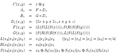 \begin{eqnarray*}
C(x,y) & = & x\oplus y\\
A_{z} & = & F\circ D_{z}\\
B_{z} & ...
...lus S_{2}(x_{0})\vert x_{1}\oplus S_{1}(x_{0})\vert S_{0}(x_{0})
\end{eqnarray*}