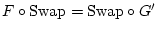 \( F\circ \textrm{Swap}=\textrm{Swap}\circ G' \)