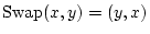 \( \textrm{Swap}(x,y)=(y,x) \)