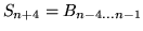 $ S_{n+4}=B_{n-4\ldots n-1} $