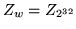 $ Z_{w}=Z_{2^{32}} $