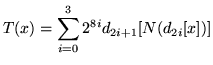 $\displaystyle T(x)=\sum ^{3}_{i=0}2^{8i}d_{2i+1}[N(d_{2i}[x])]$