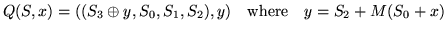 $\displaystyle Q(S,x)=((S_{3}\oplus y,S_{0},S_{1},S_{2}),y)\quad \textrm{where}\quad y=S_{2}+M(S_{0}+x)$