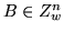 $ B\in Z_{w}^{n} $