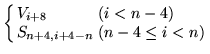 $\displaystyle \left\{ \begin{array}{ll} V_{i+8} & (i<n-4)\ S_{n+4,i+4-n} & (n-4 \leq i < n) \end{array}\right.$