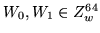 $ W_0, W_1 \in Z_{w}^{64} $