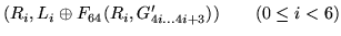 $\displaystyle (R_{i},L_{i}\oplus F_{64}(R_{i},G'_{4i\ldots 4i+3}))\qquad (0\leq i<6)$