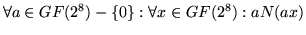 $\displaystyle \forall a \in GF(2^8) - \{0\}: \forall x \in GF(2^8): a N( ax )$