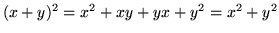 $ (x + y)^2 = x^2 + xy + yx + y^2 = x^2 + y^2 $